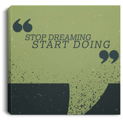 Stop Dreaming Start Doing CANSQ75 Square Canvas .75in Frame