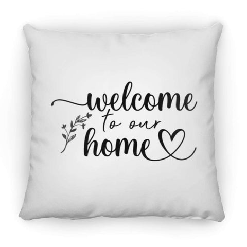 Welcome To Our Home ZP16 Square Pillow 16x16
