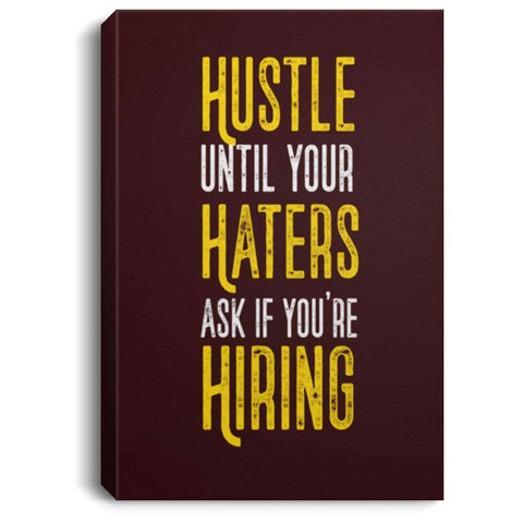 Hustle Until Your Haters Ask If You're Hiring CANPO75 Portrait Canvas .75in Frame