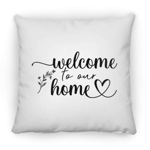 Welcome to our Home ZP18 Square Pillow 18x18