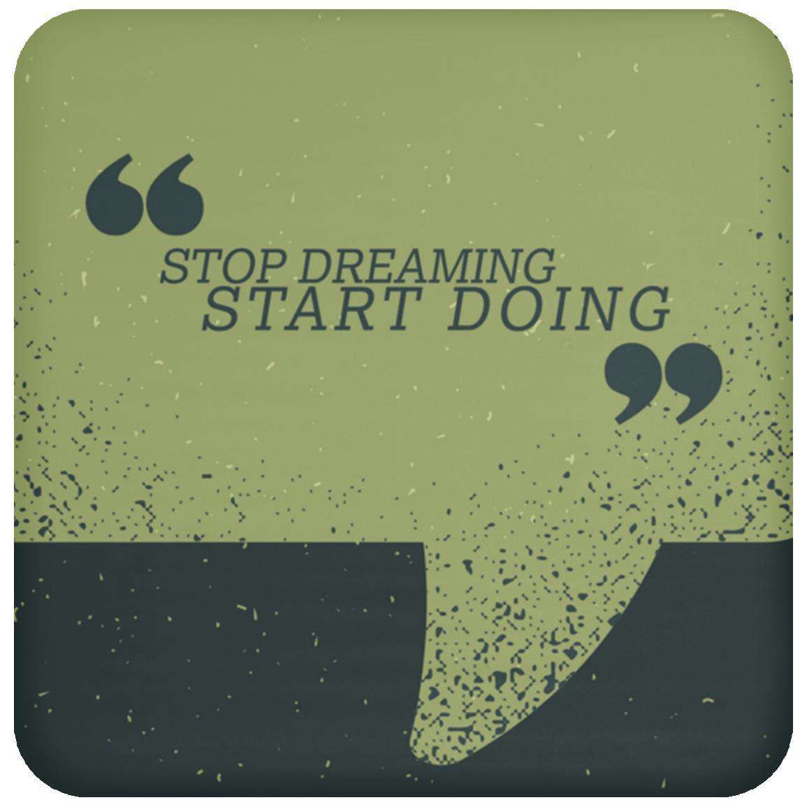 Stop Dreaming Start Doing UN5677 Coaster