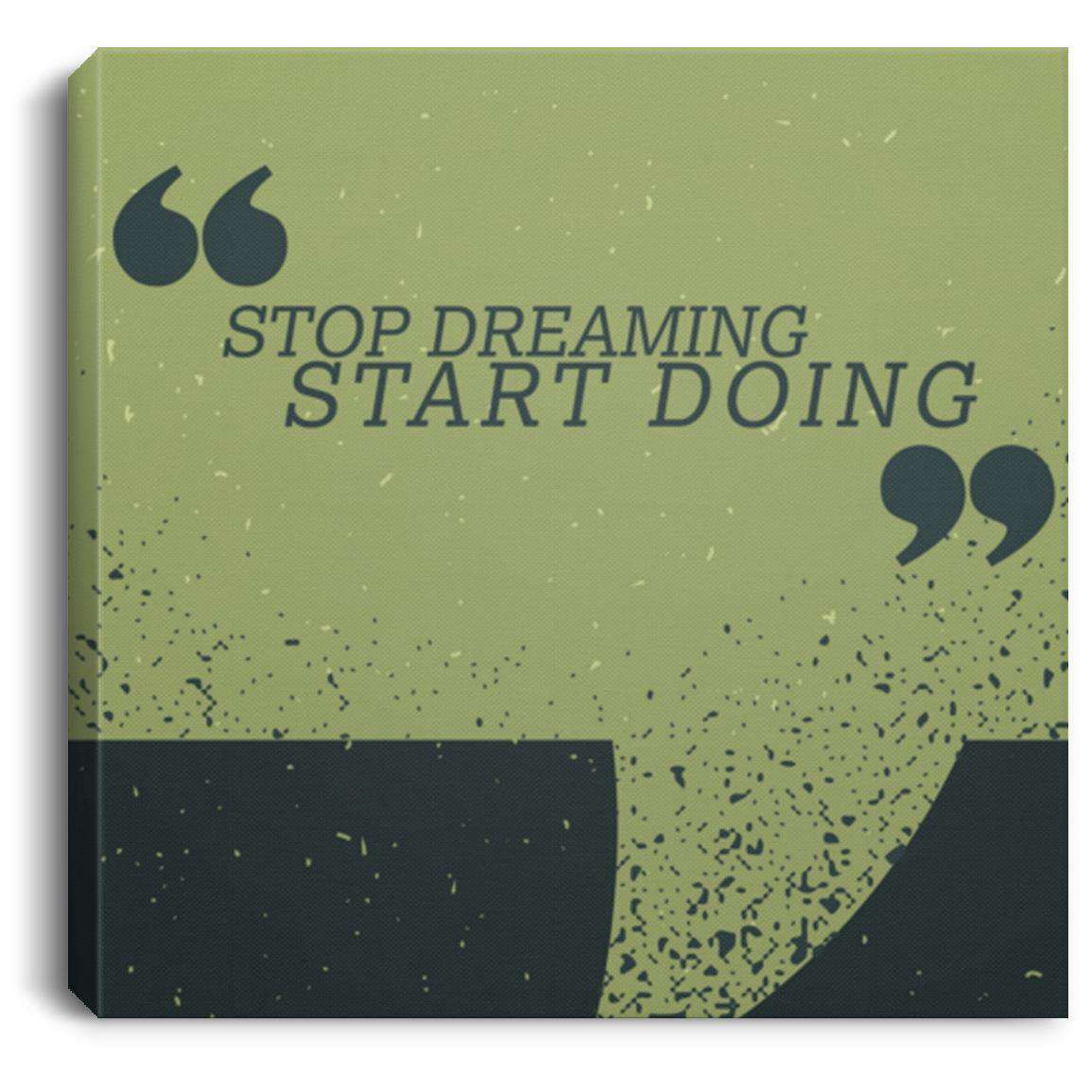 Stop Dreaming Start Doing CANSQ75 Square Canvas .75in Frame