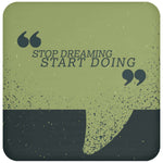 Stop Dreaming Start Doing UN5677 Coaster